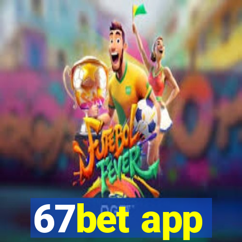 67bet app